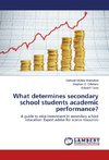 What determines secondary school students academic performance?