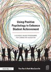 Using Positive Psychology to Enhance Student Achievement