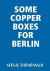 SOME COPPER BOXES FOR BERLIN