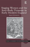 Staging Women and the Soul-Body Dynamic in Early Modern England