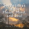 Sweetness of the Heart, Mind, and Soul