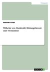 Wilhelm von Humboldt: Bildungstheorie und -verständnis