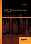 Auditive Wahrnehmungsstörungen und Schule: Ursachen - Symptome  - Folgen