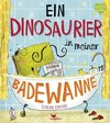 Ein Dinosaurier in meiner Badewanne