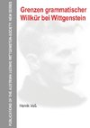 Grenzen grammatischer Willkür bei Wittgenstein