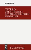 Über die Ziele des menschlichen Handelns / De finibus bonorum et malorum