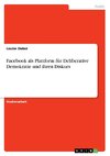 Facebook als Plattform für Deliberative Demokratie und ihren Diskurs