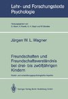 Freundschaften und Freundschaftsverständnis bei drei- bis zwölfjährigen Kindern