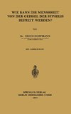 Wie Kann die Menschheit von der Geissel der Syphilis Befreit Werden?