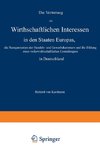 Die Vertretung der Wirthschaftlichen Interessen in den Staaten Europas, die Reorganisation der Handels- und Gewerbekammern und die Bildung eines volkswirthschaftlichen Centralorgans in Deutschland