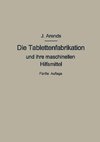 Die Tablettenfabrikation und ihre maschinellen Hilfsmittel