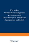 Wie Wirken Stickstoffkunstdünger auf Vorkommen und Entwicklung von Azotobacter Chroococcum im Boden?