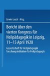 Bericht über den Vierten Kongress für Heilpädagogik in Leipzig, 11.-15. April 1928