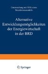 Alternative Entwicklungsmöglichkeiten der Energiewirtschaft in der BRD