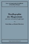 Metallographie des Magnesiums und seiner technischen Legierungen