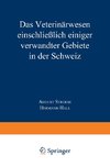 Das Veterinärwesen einschließlich einiger verwandter Gebiete in der Schweiz