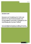 Konzept zur Gestaltung der Lehre am Institut für Sportwissenschaften der Georg-August-Universität Göttingen in der Ausbildung der Sportart Fußball