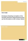 Destination Branding: An Analysis of the Swedish Destination Image Representation and the Perception on the German Market