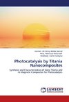 Photocatalysis by Titania Nanocomposites