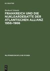 Frankreich und die Nukleardebatte der Atlantischen Allianz 1956-1966