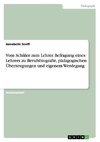 Vom Schüler zum Lehrer. Befragung eines Lehrers zu Berufsbiografie, pädagogischen Überzeugungen und eigenem Werdegang