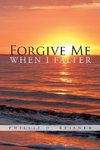 Forgive Me When I Falter