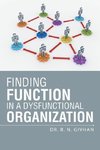 Finding Function in a Dysfunctional Organization