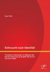 Sehnsucht nach Identität - 'Franziska Linkerhand' als Medium der Auseinandersetzung Brigitte Reimanns mit sich selbst