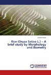 Rice (Oryza Sativa L.) - A brief study by Morphology and Biometry