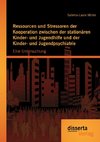 Ressourcen und Stressoren der Kooperation zwischen der stationären Kinder- und Jugendhilfe und der Kinder- und Jugendpsychiatrie: Eine Untersuchung