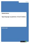 Sign language acquisition of deaf children