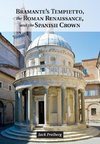 Bramante's Tempietto, the Roman Renaissance, and the Spanish Crown