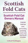 Scottish Fold Cats. Scottish Fold Cat Owners Manual. Scottish Fold Cat Care, Personality, Grooming, Health and Feeding All Included.