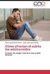 Cómo afrontan el estrés los adolescentes