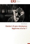 Existe-t-il une résistance légitime à la loi ?