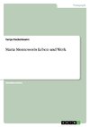 Maria Montessoris Leben und Werk