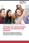 ¿Pueden los adolescentes moderar su consumo de alcohol?