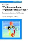 Wie funktionieren organische Reaktionen?