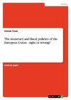 The monetary and fiscal policies of the European Union - right or wrong?