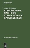 Stenographie nach dem System von F. X. Gabelsberger