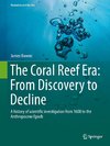 The Coral Reef Era: From Discovery to Decline