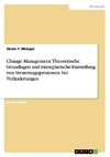 Change Management. Theoretische Grundlagen und exemplarische Darstellung von Steuerungsprozessen bei Veränderungen