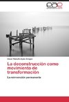 La deconstrucción como movimiento de transformación