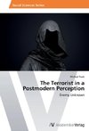 The Terrorist in a Postmodern Perception