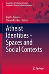 Atheist Identities - Spaces and Social Contexts