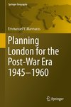 Planning London for the Post-War Era 1945 - 1960