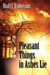 Pleasant Things in Ashes Lie