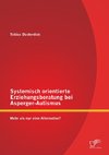 Systemisch orientierte Erziehungsberatung bei Asperger-Autismus: Mehr als nur eine Alternative?