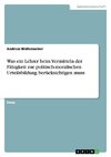 Was ein Lehrer beim Vermitteln der Fähigkeit zur politisch-moralischen Urteilsbildung berücksichtigen muss