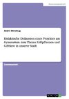 Didaktische Diskussion eines Projektes am Gymnasium zum Thema: Giftpflanzen und Gifttiere in unserer Stadt